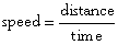 Speed = distance divided by time