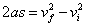 2as = v sub f squared - v sub i squared