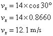 v sub x = 14 x cos 30 degrees; v sub x = 14 x 0.8660; v sub x = 12.1 m/s
