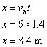 x = v sub x t; x = 6 x 1.4; x = 8.4 m